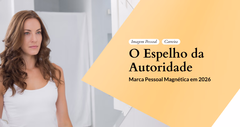 Espelho da Autoridade Posicionamento Marca Pessoal Magnetica em 2026 – Amanda Souza consultora de imagem